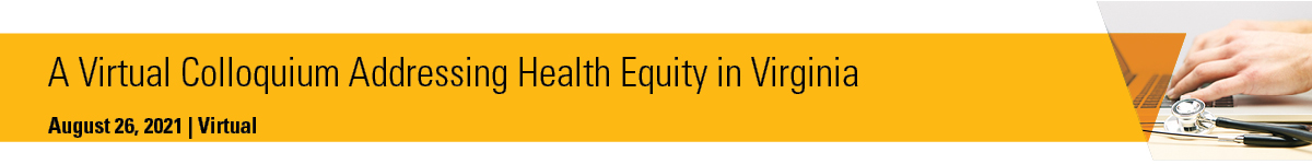 A Virtual Colloquium Addressing Health Equity in Virginia Banner